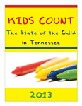 Kids Count: The State of the Child in Tennessee, 2013 by Tennessee Commission on Children and Youth