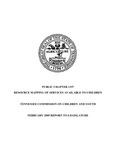 Public Chapter 1197, Resource Mapping of Services Available to Children, February 2009 Report to Legislature by Tennessee Commission on Children and Youth