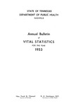 Annual Bulletin of Vital Statistics For The Year 1953 by Tennessee. Department of Health