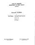 Annual Bulletin of Vital Statistics For The Year 1961 by Tennessee. Department of Health