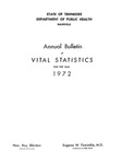 Annual Bulletin of Vital Statistics For The Year 1972 by Tennessee. Department of Health