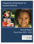 Annual Report, Fiscal Year 2012-2013 by Tennessee. Department of Human Services