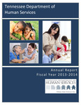 Annual Report, Fiscal Year 2013-2014 by Tennessee. Department of Human Services