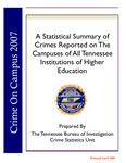 A Statistical Summary of Crimes Reported on the Campuses of all Tennessee Institutions of Higher Education, Crime on Campus 2007 by Tennessee. Bureau of Investigation