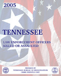 2005 Tennessee Law Enforcement Officers Killed or Assaulted by Tennessee. Bureau of Investigation