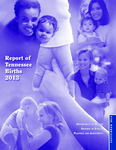 Report of Tennessee Births 2013 by Tennessee. Department of Health, Division of Policy, Planning and Assessment, Office of Health Statistics