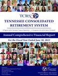 Annual Comprehensive Financial Report, For the Fiscal Year Ended June 30, 2022 by Tennessee Consolidated Retirement System