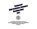 Tennessee Vital Statistics Summary Resident Data 2011 by Tennessee. Department of Health, Division of Policy, Planning and Assessment