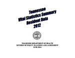 Tennessee Vital Statistics Summary Resident Data 2012 by Tennessee. Department of Health, Division of Policy, Planning and Assessment