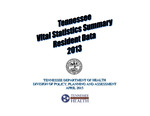 Tennessee Vital Statistics Summary Resident Data 2013 by Tennessee. Department of Health, Division of Policy, Planning and Assessment